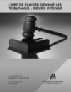 L'art de plaider devant les tribunaux : cours intensif